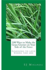 100 Ways to Make the Grass Greener on Your Side of the Fence