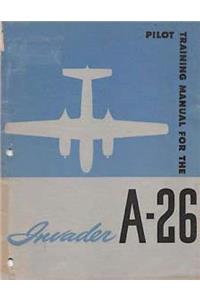 Pilot Training Manual For The Invader, A-26. by