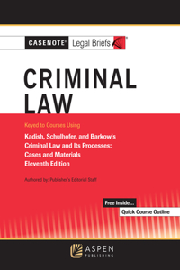 Casenote Legal Briefs for Criminal Law Keyed to Kadish and Schulhofer