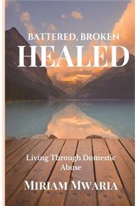 Battered, Broken, Healed