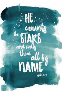 He count the STARS and call & them all by nAME Psalm 147