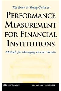 The Ernst & Young Guide to Performance Measurement For Financial Institutions: Methods for Managing Business Results Revised Edition