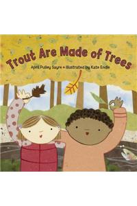 Trout Are Made of Trees