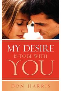My Desire Is To Be With You
