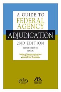 A Guide to Federal Agency Adjudication