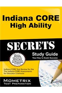 Indiana Core High Ability Secrets Study Guide: Indiana Core Test Review for the Indiana Core Assessments for Educator Licensure