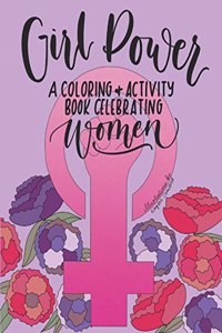 Girl Power: A Coloring + Activity Book Celebrating Women