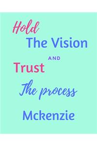 Hold The Vision and Trust The Process Mckenzie's