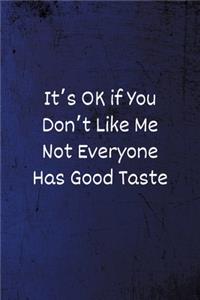 It's OK if You Don't Like Me Not Everyone Has Good Taste