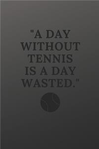 A day without tennis is a day wasted