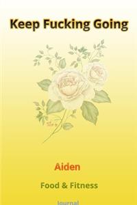 Keep Fucking Going - Aiden - Food & Fitness Journal