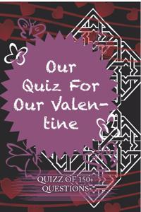 Our Quiz For Our Valentine Quiz Of 150+ Questions