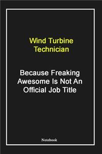 Wind Turbine Technician Because Freaking Awesome Is Not An Official Job Title