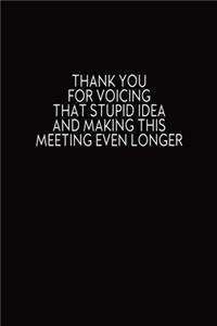 Thank You For Voicing That Stupid Idea And Making This Meeting Even Longer: Journal With Funny Prompts And Sarcastic Quotes Inside - Hilarious Gag Gift For Coworkers, Adults, Office Friends, Men And Women