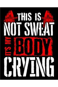 This Is Not Sweat It's My Body Crying
