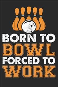 Born to bowl forced to work