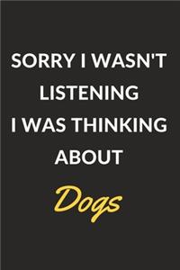 Sorry I Wasn't Listening I Was Thinking About Dogs