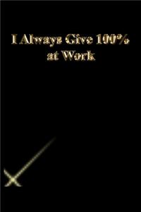 I Always Give 100% at Work