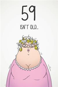 59 Isn't Old...