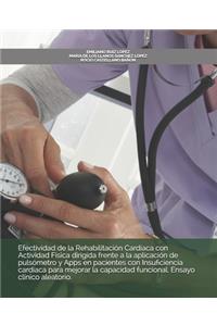 Efectividad de la Rehabilitación Cardiaca con Actividad Física dirigida frente a la aplicación de pulsómetro y Apps en pacientes con Insuficiencia cardiaca para mejorar la capacidad funcional. Ensayo clínico aleatorio.