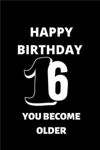 Happy birthday 16th you become older notebook