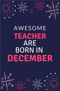 Awesome Teacher Are Born in December