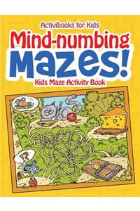Mind-numbing Mazes! Kids Maze Activity Book