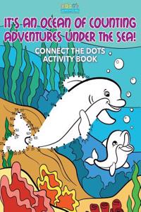 It's an Ocean of Counting Adventures Under the Sea! Connect the Dots Activity Book