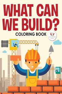 What Can We Build? Coloring Book
