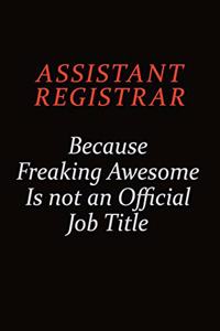 Assistant Registrar Because Freaking Awesome Is Not An Official Job Title
