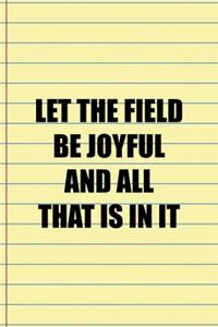 Let The Field Be Joyful And All That Is In It