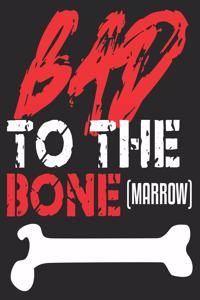 Bad To The Bone(Marrow)