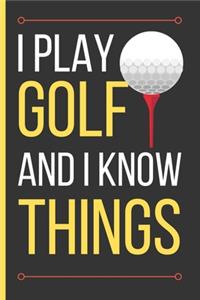 I Play Golf And I Know Things