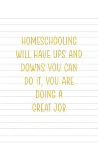 Homeschooling Will Have Ups And Downs You Can Do It You Are Doing A Great Job