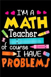 I'm A Math Teacher Of Course I Have Problems