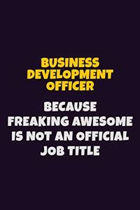 Business Development officer Because Freaking Awesome is not An Official Job Title