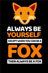 Always Be Yourself Except You Can Be A Fox