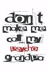 don't make me call my psycho grandpa