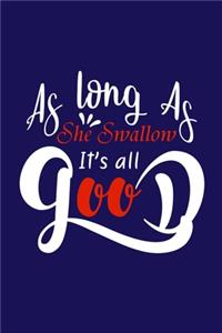 As Long As She Swallow It's All Good: Blank Lined Notebook: Fishing Logbook Journal Fishermen Log 6x9 - 110 Blank Pages - Plain White Paper - Soft Cover Book