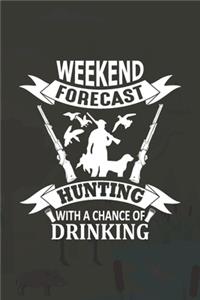 Weekend Forecast Hunting With A Chance Of Drinking: Track and evaluate your hunting seasons For Species: Deer Turkeys Elk Rabbits Duck Fox And More Hunting Gifts. 110 Story Paper Pages. 6 in x 9 in Co