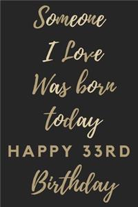 Someone I Love Was Born Today Happy 33rd Birthday