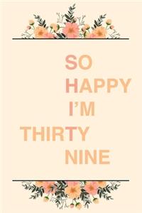 So Happy I'm Thirty Nine