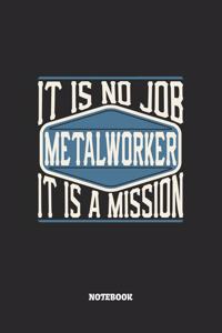 Metalworker Notebook - It Is No Job, It Is A Mission