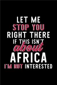 Let Me Stop You Right There If This Isn't About Africa I'm Not Interested