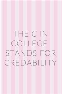 The C in College Stands For Credibility Notebook Journal