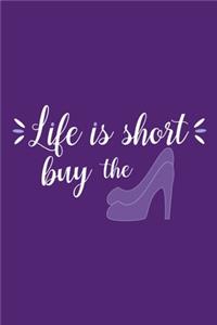 Life Is Short Buy The (Shoe)