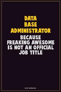 Data Base Administrator, Because Freaking Awesome Is Not An Official Job Title