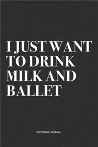 I Just Want To Drink Milk And Ballet