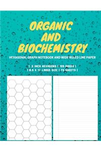 Organic And BioChemistry: Hexagonal Graph Notebook And Wide Ruled Line Paper - 150 Pages - 8.5 x 11' Large Size - .5' Hexagons