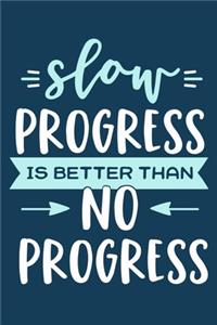 Slow Progress Is Better Than No Progress